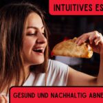 Intuitives Essen: Gesund und nachhaltig Abnehmen intuitives essen